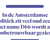 In de Amsterdamse politiek zit veel oud zeer; met name D66 wordt als onbetrouwbaar gezien. Oud worden is mooi, maar oud zijn in de politiek kan leiden tot kritiek.