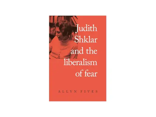Boekcover met Judith Shklar en de tekst "Judith Shklar and the liberalism of fear".